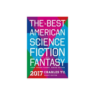 The Best American Science Fiction and Fantasy 2017 - by John Joseph Adams (Paperback)