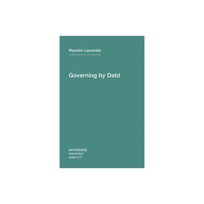 Governing by Debt - (Semiotext(e) / Intervention) by Maurizio Lazzarato (Paperback)