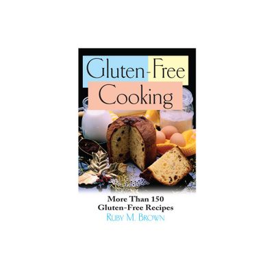 Gluten-Free Cooking - by Ruby M Brown (Paperback)