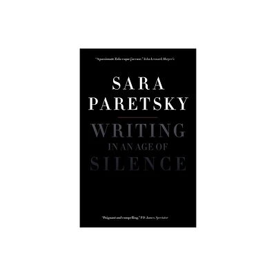 Writing in an Age of Silence - by Sara Paretsky (Paperback)