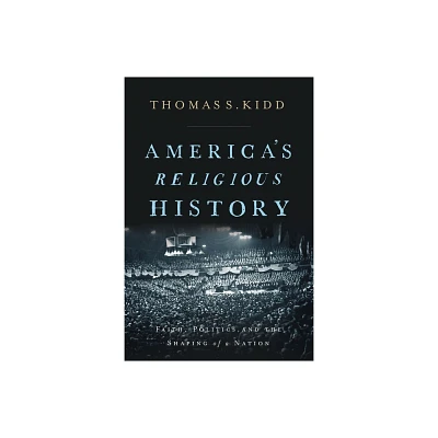 Americas Religious History - by Thomas S Kidd (Hardcover)