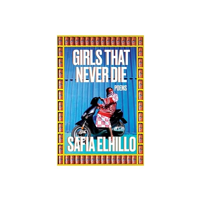 Girls That Never Die - by Safia Elhillo (Paperback)