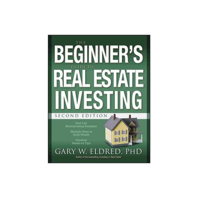 The Beginners Guide to Real Estate Investing - 2nd Edition by Gary W Eldred (Paperback)