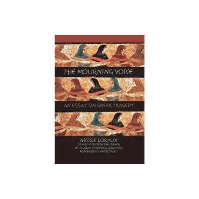 The Mourning Voice - (Cornell Studies in Classical Philology) by Nicole Loraux (Hardcover)