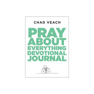 Pray about Everything Devotional Journal - by Chad Veach (Paperback)