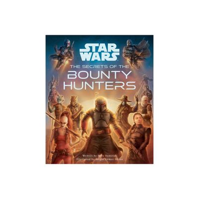 Star Wars: The Secrets of the Bounty Hunters - (Star Wars Secrets) by Marc Sumerak (Hardcover)