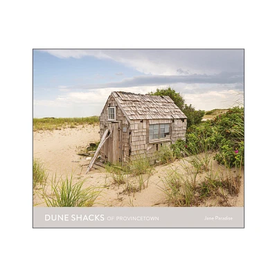 Dune Shacks of Provincetown - by Jane Paradise (Hardcover)