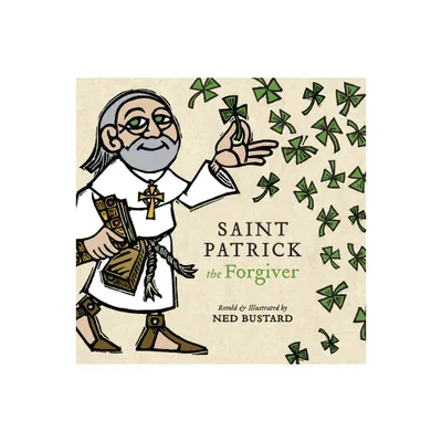 Saint Patrick the Forgiver - by Ned Bustard (Hardcover)