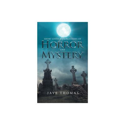 Short Story Compilations of Horror and Mystery - by Jaye Thomas (Paperback)