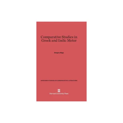 Comparative Studies in Greek and Indic Meter - (Harvard Studies in Comparative Literature) by Gregory Nagy (Hardcover)