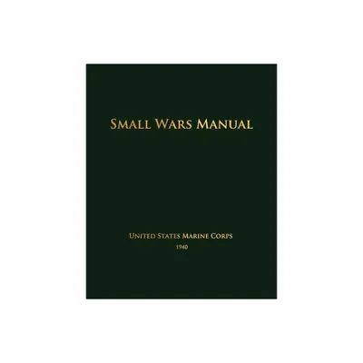 Small Wars Manual - by United States Marine Corps (Paperback)