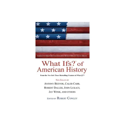 What Ifs? of American History - (What If Essays) by Robert Cowley (Paperback)