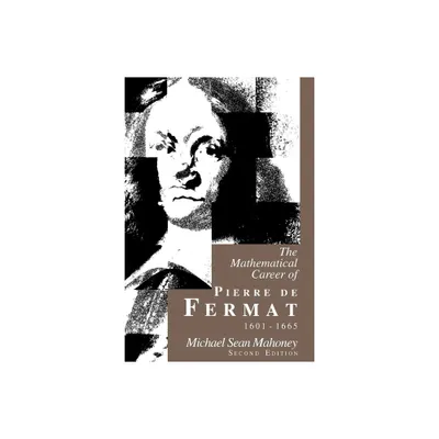 The Mathematical Career of Pierre de Fermat, 1601-1665 - 2nd Edition by Michael Sean Mahoney (Paperback)