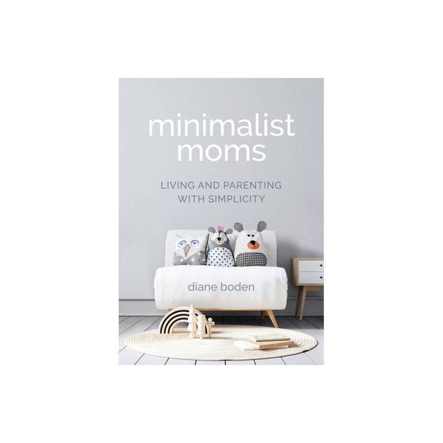 Minimalist Moms - by Diane Boden (Paperback)