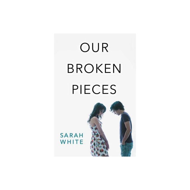 Our Broken Pieces - by Sarah White (Paperback)