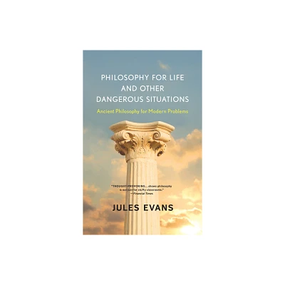 Philosophy for Life and Other Dangerous Situations - by Jules Evans (Paperback)