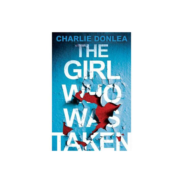 The Girl Who Was Taken - by Charlie Donlea (Paperback)