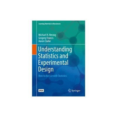 Understanding Statistics and Experimental Design - (Learning Materials in Biosciences) by Michael H Herzog & Gregory Francis & Aaron Clarke