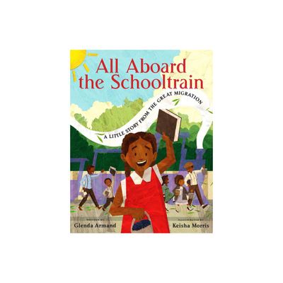 All Aboard the Schooltrain: A Little Story from the Great Migration - by Glenda Armand (Hardcover)