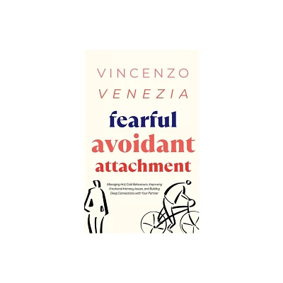 Fearful Avoidant Attachment - by Vincenzo Venezia (Paperback)