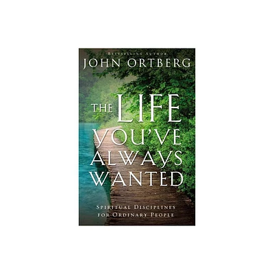 The Life Youve Always Wanted - by John Ortberg (Paperback)