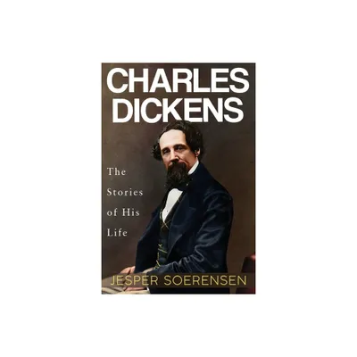 Charles Dickens -- The Stories of His Life - by Jesper Soerensen (Paperback)