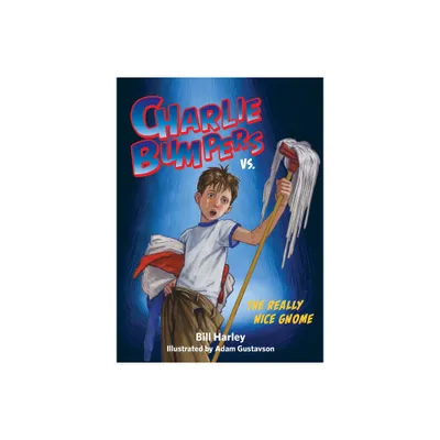 Charlie Bumpers vs. the Really Nice Gnome - by Bill Harley (Paperback)