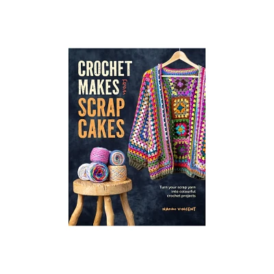 Crochet Makes from Scrap Cakes - by Naomi Vincent (Paperback)