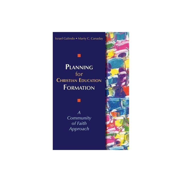 Planning for Christian Education Formation - by Israel Galindo & Marty Canaday (Paperback)