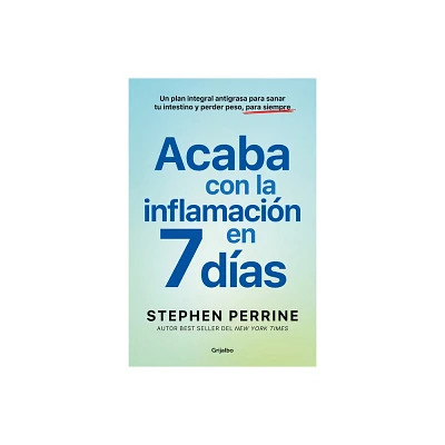 Acaba Con La Inflamacin En 7 Das: Un Plan Integral Antigrasa Para Sanar T U in Testino Y Perder Peso, Para Siempre / The Full-Body Fat Fix