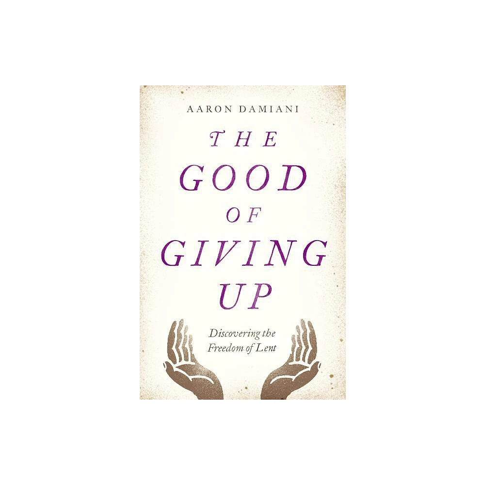 The Good of Giving Up - by Aaron Damiani (Paperback)