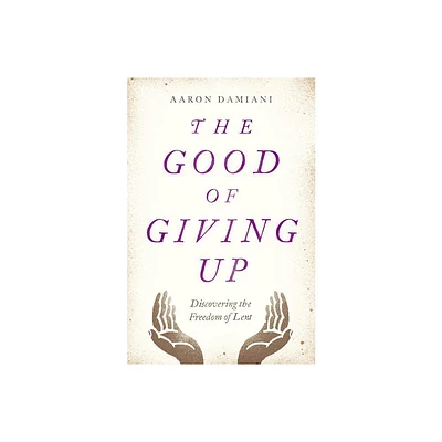 The Good of Giving Up - by Aaron Damiani (Paperback)