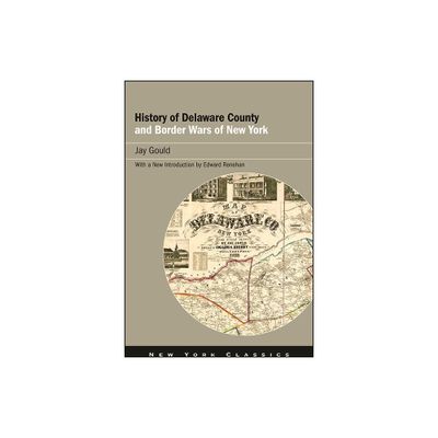 History of Delaware County and Border Wars of New York - by Jay Gould (Paperback)