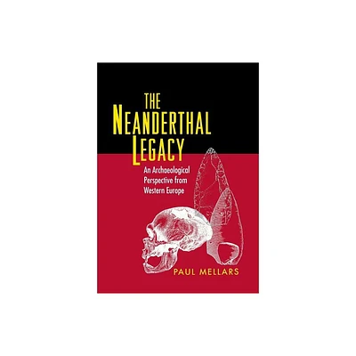 The Neanderthal Legacy - by Paul A Mellars (Paperback)