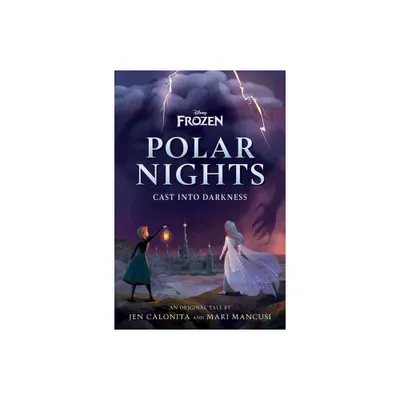 Disney Frozen Polar Nights: Cast Into Darkness - by Jen Calonita & Mari Mancusi (Hardcover)