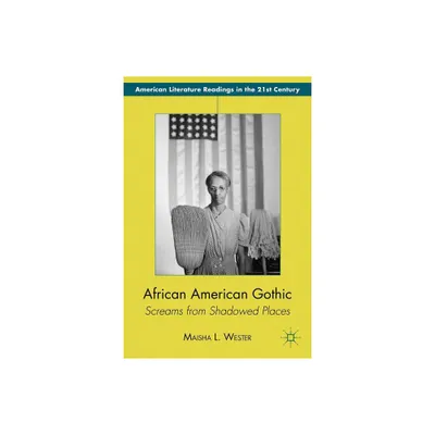 African American Gothic - (American Literature Readings in the 21st Century) by M Wester (Hardcover)