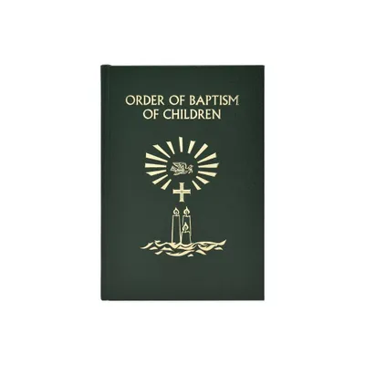 Order of Baptism of Children - by International Commission on English in the Liturgy (Leather Bound)