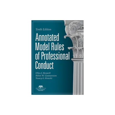 Annotated Model Rules of Professional Conduct, Tenth Edition - by Ellen J Bennett & Helen W Gunnarsson & Nancy G Kisicki (Paperback)