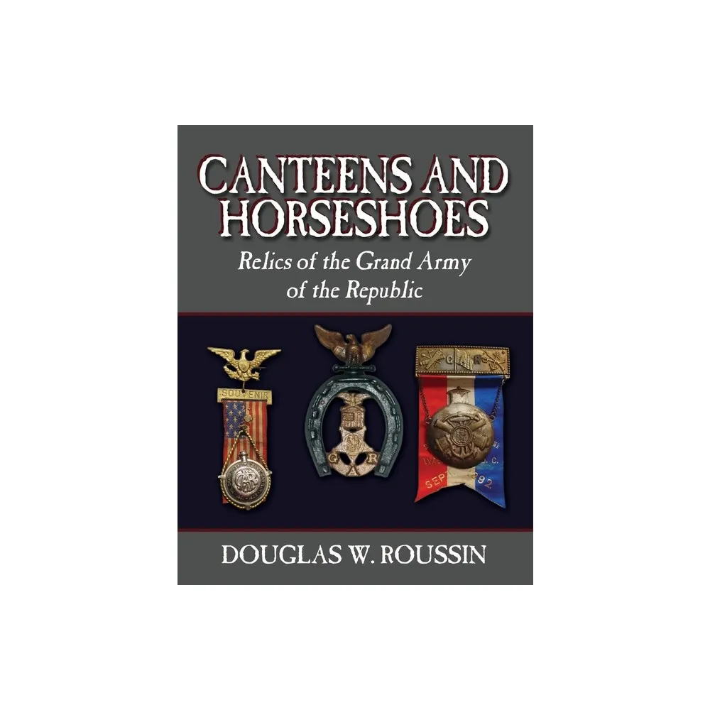 Canteens and Horseshoes - by Douglas W Roussin (Paperback)