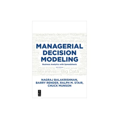 Managerial Decision Modeling - by Balakrishnan & Barry Render & Ralph Stair & Charles Munson (Paperback)