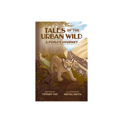 Tales of the Urban Wild: A Pumas Journey - by Tiffany Yap (Paperback)