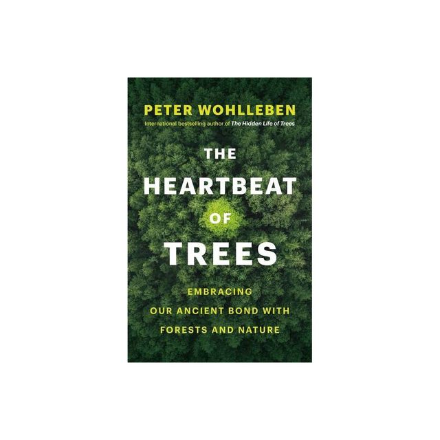 The Heartbeat of Trees - by Peter Wohlleben (Hardcover)