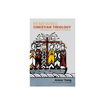 Renewing Christian Theology - by Amos Yong (Paperback)