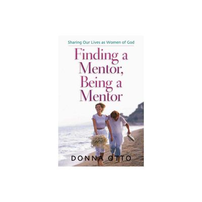 Finding a Mentor, Being a Mentor - by Donna Otto (Paperback)