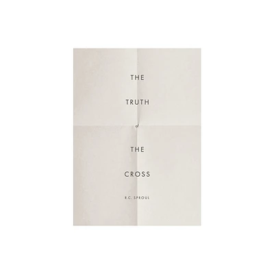 The Truth of the Cross - by R C Sproul (Paperback)