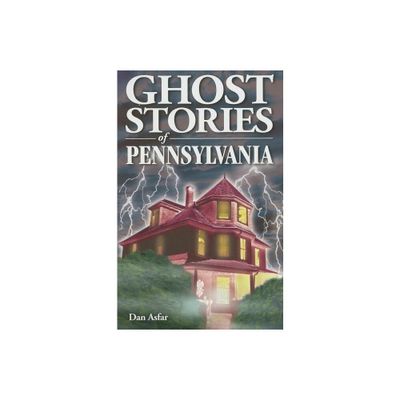 Ghost Stories of Pennsylvania - by Dan Asfar (Paperback)