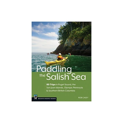 Paddling the Salish Sea - by Rob Casey (Paperback)