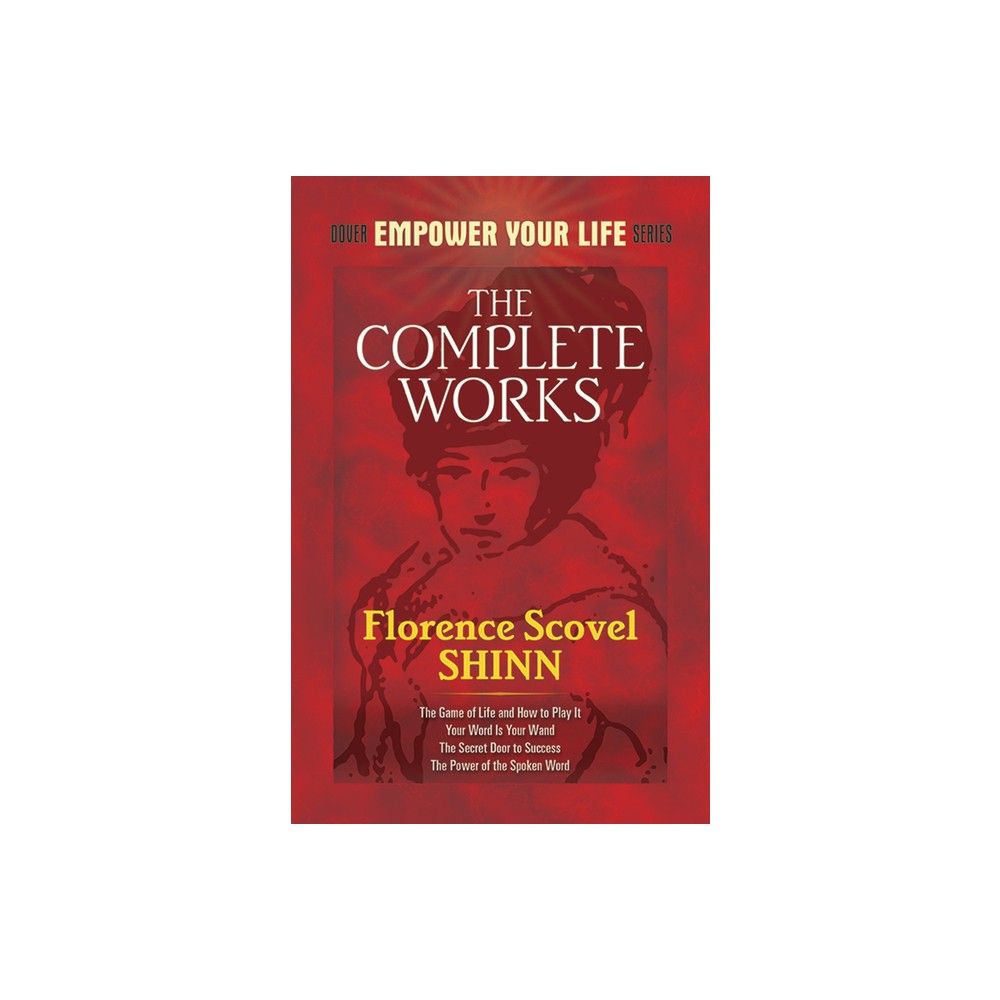 The Complete Works of Florence Scovel Shinn: The Game of Life and How to  Play It; Your Word is Your Wand; The Secret Door to Success; and The Power of  the a