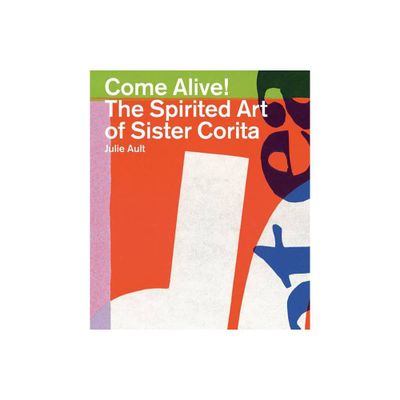 Come Alive!: The Spirited Art of Sister Corita - (Paperback)