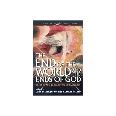 End of the World and the Ends of God - (Theology for the 21st Century) by John Polkinghorne & Michael Welker (Paperback)